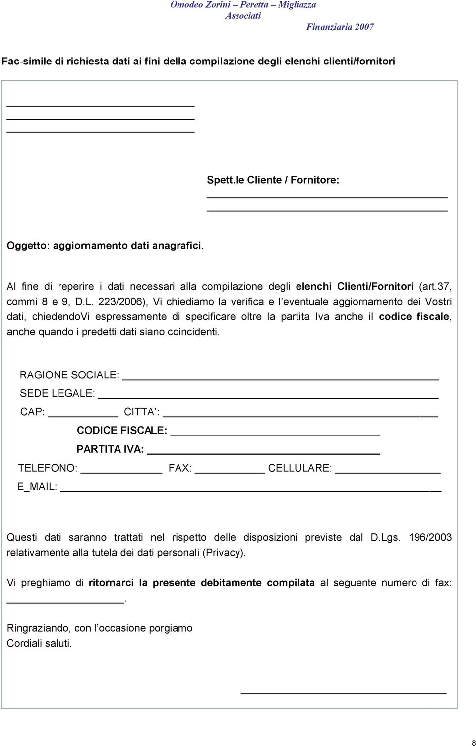 223/2006), Vi chiediamo la verifica e l eventuale aggiornamento dei Vostri dati, chiedendovi espressamente di specificare oltre la partita Iva anche il codice fiscale, anche quando i predetti dati