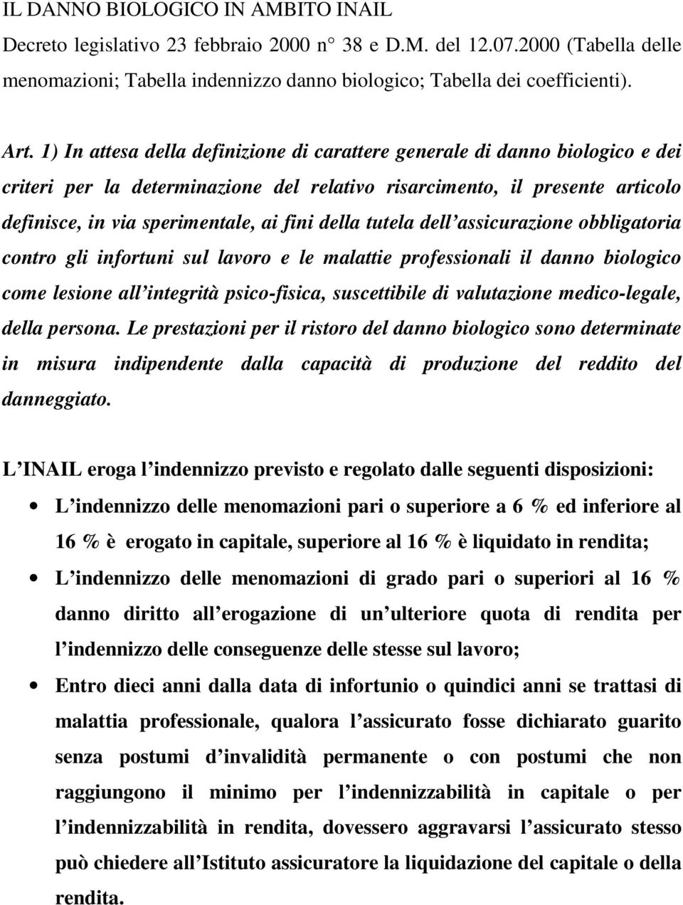 della tutela dell assicurazione obbligatoria contro gli infortuni sul lavoro e le malattie professionali il danno biologico come lesione all integrità psico-fisica, suscettibile di valutazione