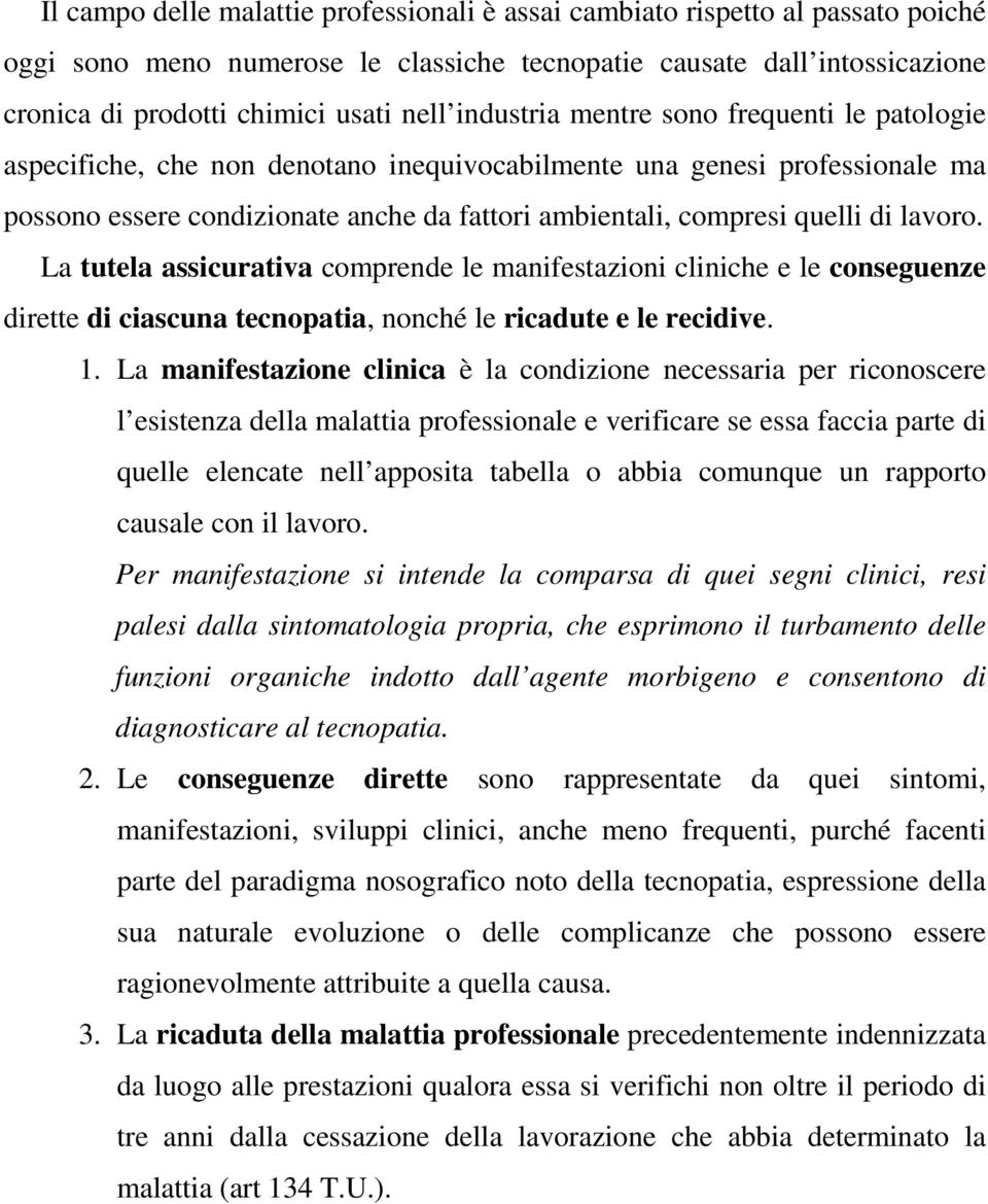 lavoro. La tutela assicurativa comprende le manifestazioni cliniche e le conseguenze dirette di ciascuna tecnopatia, nonché le ricadute e le recidive. 1.