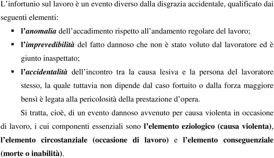 quale tuttavia non dipende dal caso fortuito o dalla forza maggiore bensì è legata alla pericolosità della prestazione d opera.