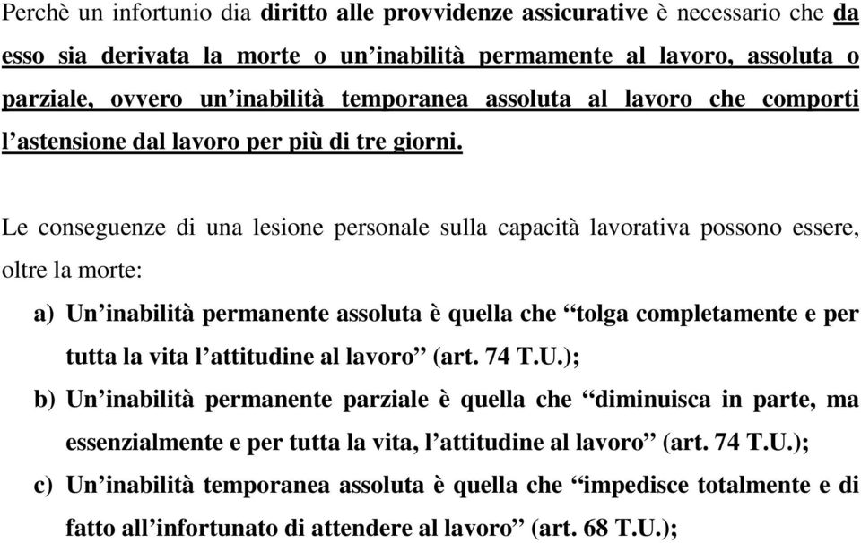 Le conseguenze di una lesione personale sulla capacità lavorativa possono essere, oltre la morte: a) Un inabilità permanente assoluta è quella che tolga completamente e per tutta la vita l