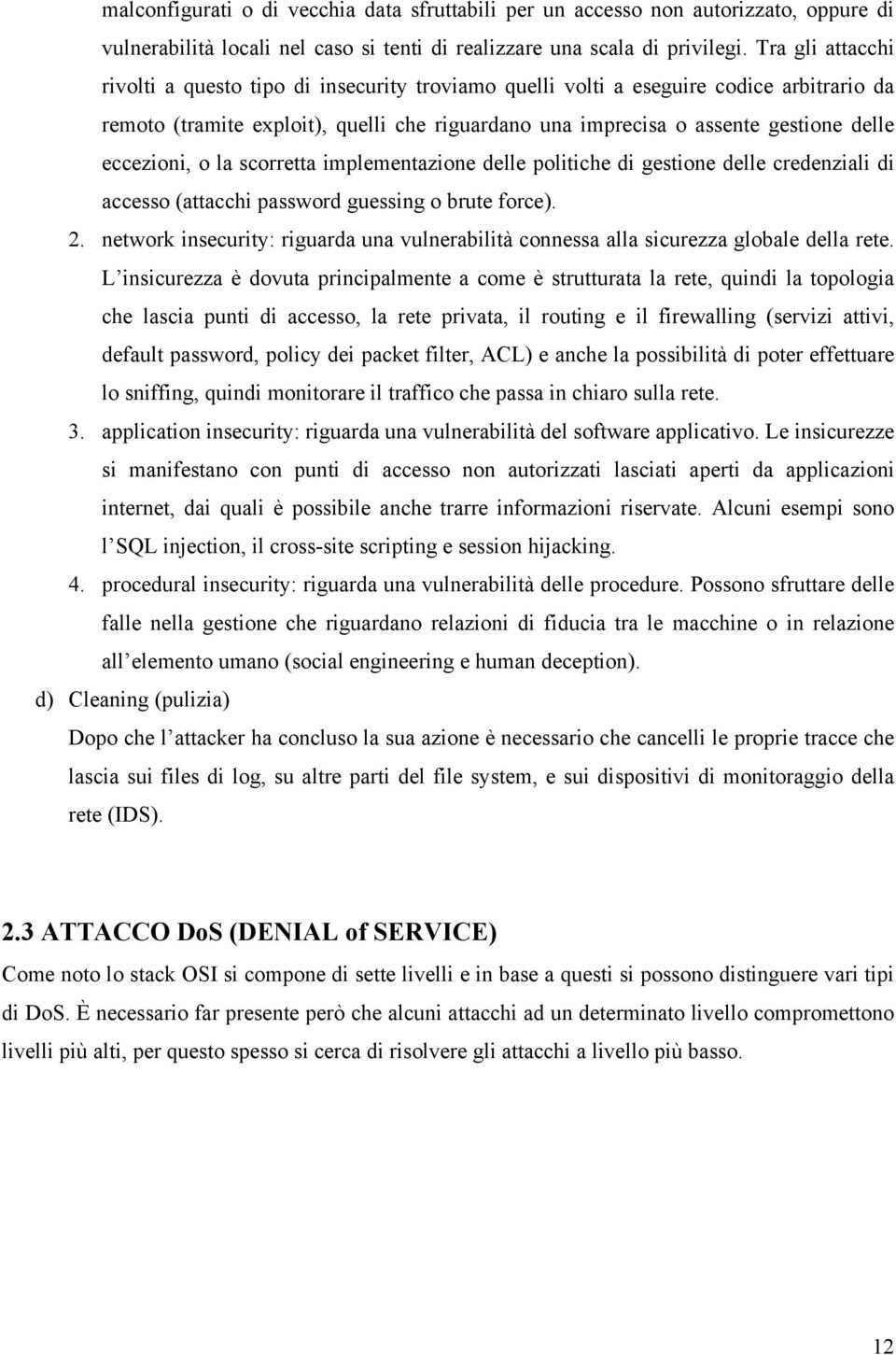 eccezioni, o la scorretta implementazione delle politiche di gestione delle credenziali di accesso (attacchi password guessing o brute force). 2.