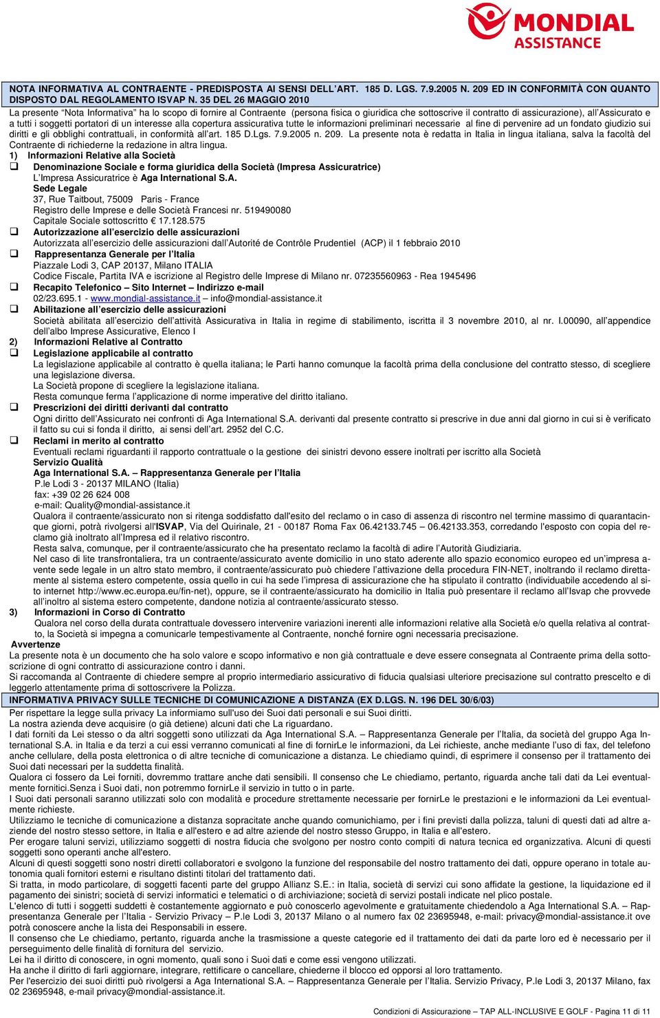 portatori di un interesse alla copertura assicurativa tutte le informazioni preliminari necessarie al fine di pervenire ad un fondato giudizio sui diritti e gli obblighi contrattuali, in conformità