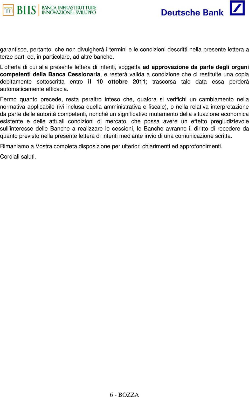 debitamente sottoscritta entro il 10 ottobre 2011; trascorsa tale data essa perderà automaticamente efficacia.