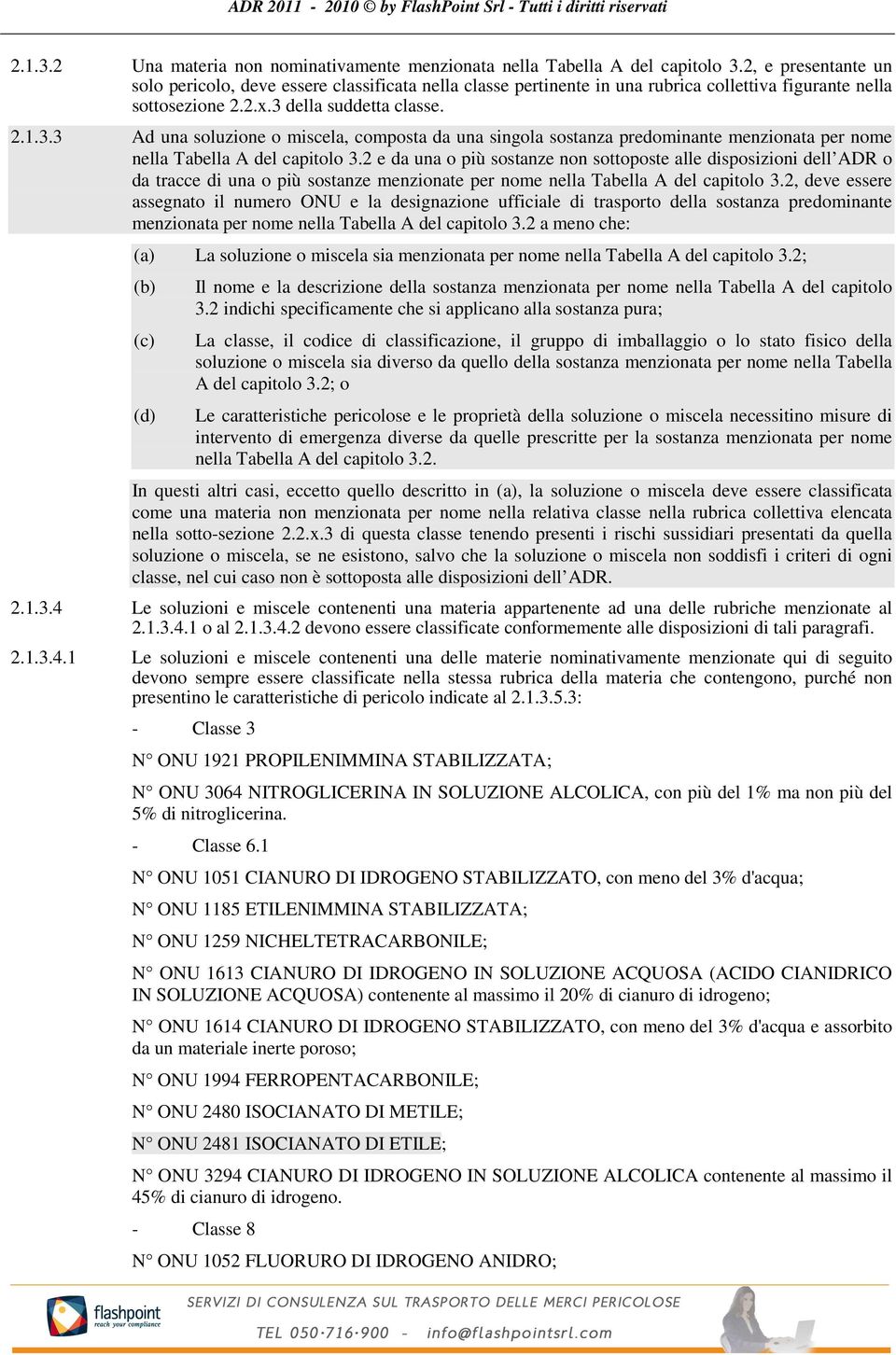 della suddetta classe. 2.1.3.3 Ad una soluzione o miscela, composta da una singola sostanza predominante menzionata per nome nella Tabella A del capitolo 3.