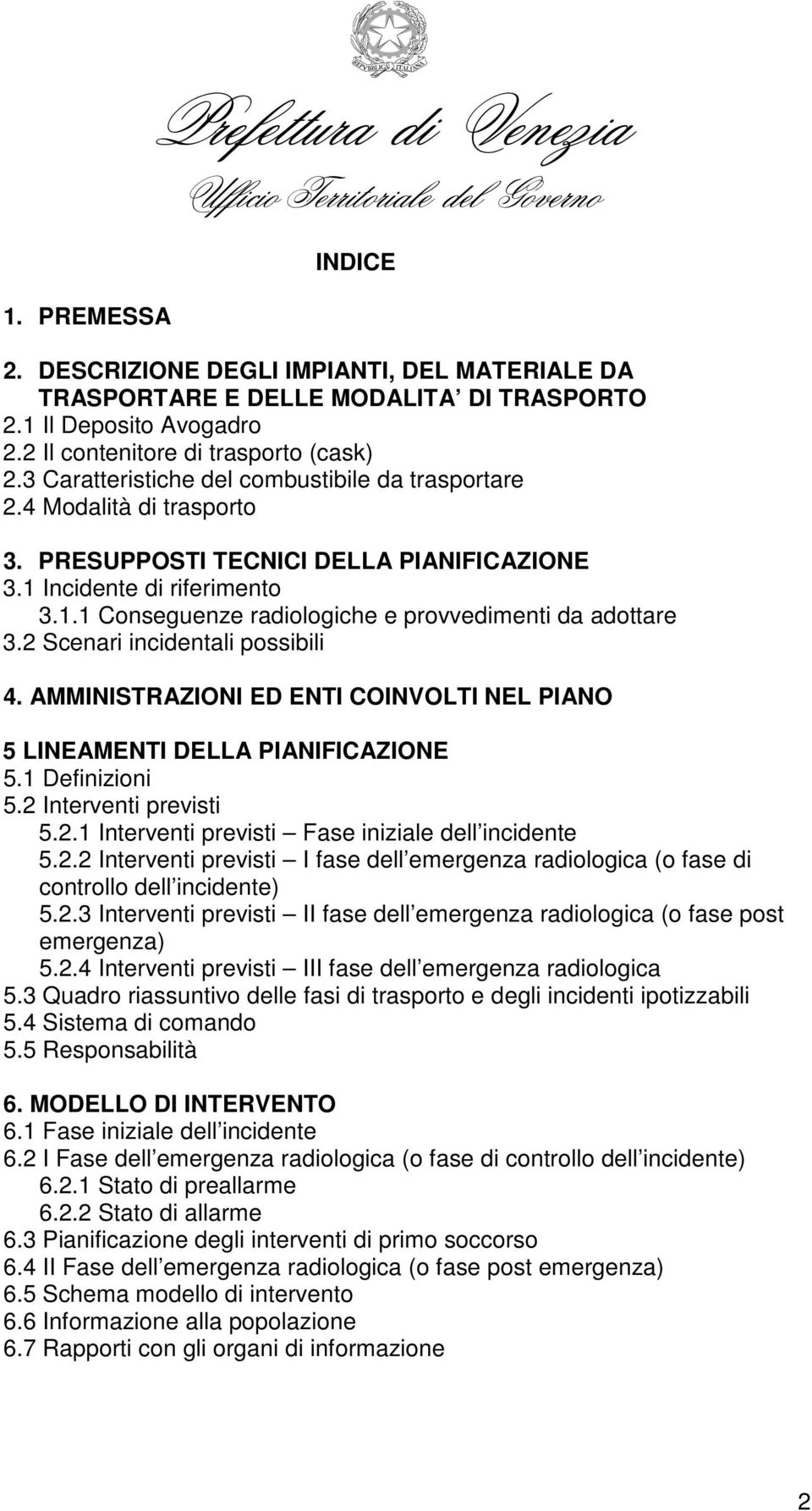 2 Scenari incidentali possibili 4. AMMINISTRAZIONI ED ENTI COINVOLTI NEL PIANO 5 LINEAMENTI DELLA PIANIFICAZIONE 5.1 Definizioni 5.2 Interventi previsti 5.2.1 Interventi previsti Fase iniziale dell incidente 5.