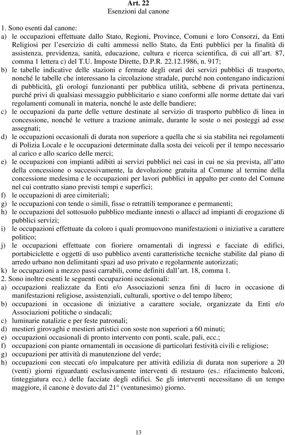 finalità di assistenza, previdenza, sanità, educazione, cultura e ricerca scientifica, di cui all art. 87, comma 1 lettera c) del T.U. Imposte Dirette, D.P.R. 22.12.1986, n.