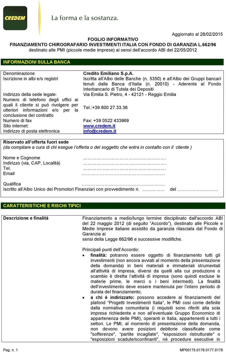 5350) e all Albo dei Gruppi bancari tenuti dalla Banca d Italia (n. 20010) - Aderente al Fondo Interbancario di Tutela dei Depositi Indirizzo della sede legale: Via Emilia S.