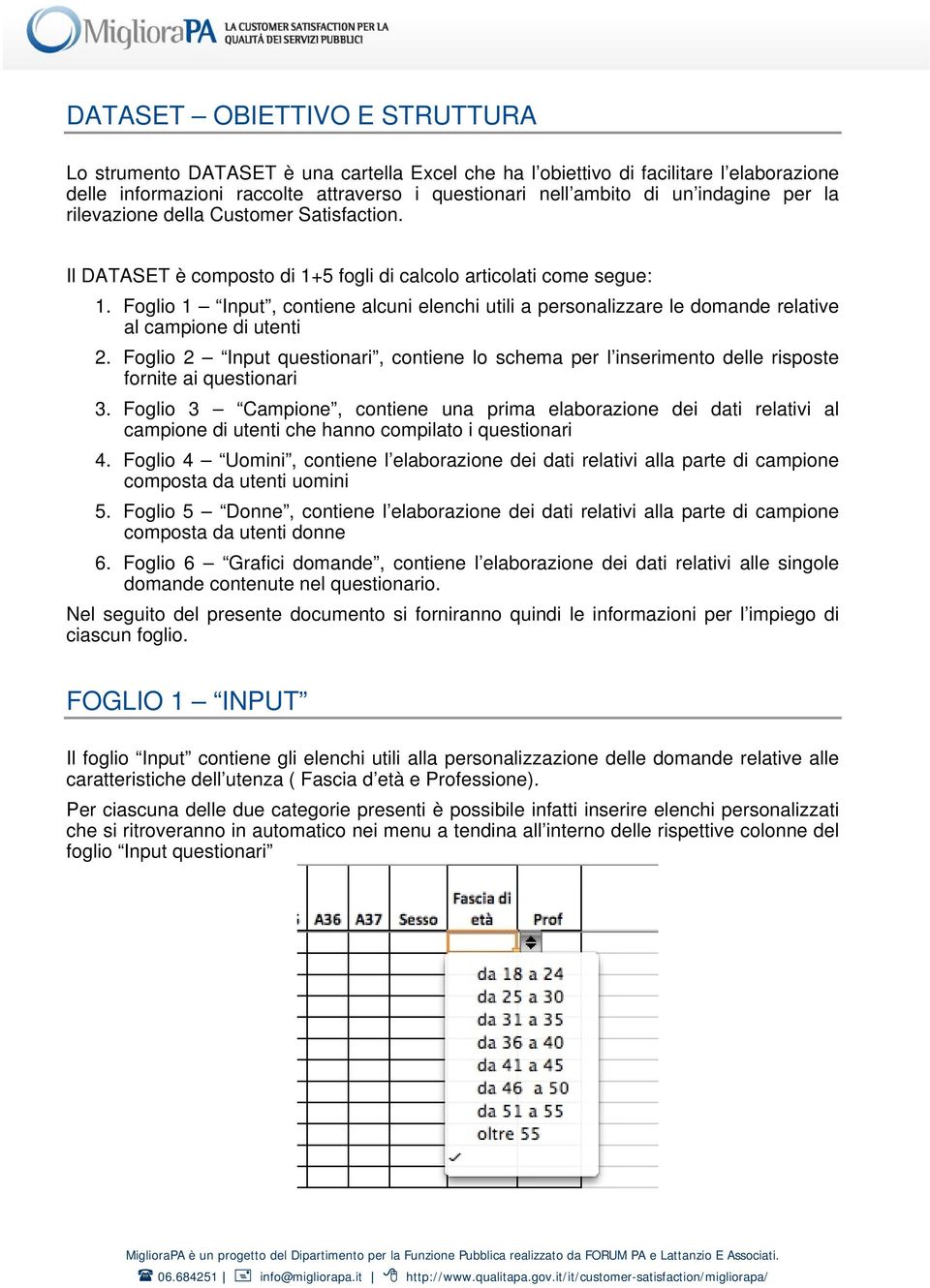 Foglio 1 Input, contiene alcuni elenchi utili a personalizzare le domande relative al campione di utenti 2.