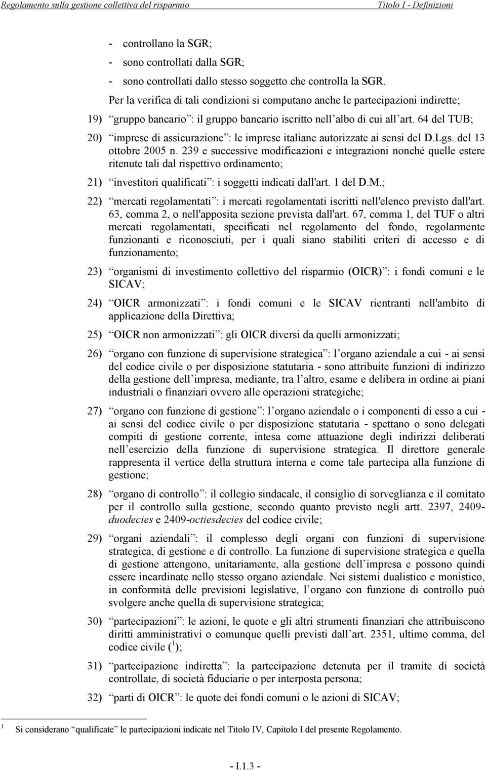 64 del TUB; 20) imprese di assicurazione : le imprese italiane autorizzate ai sensi del D.Lgs. del 13 ottobre 2005 n.