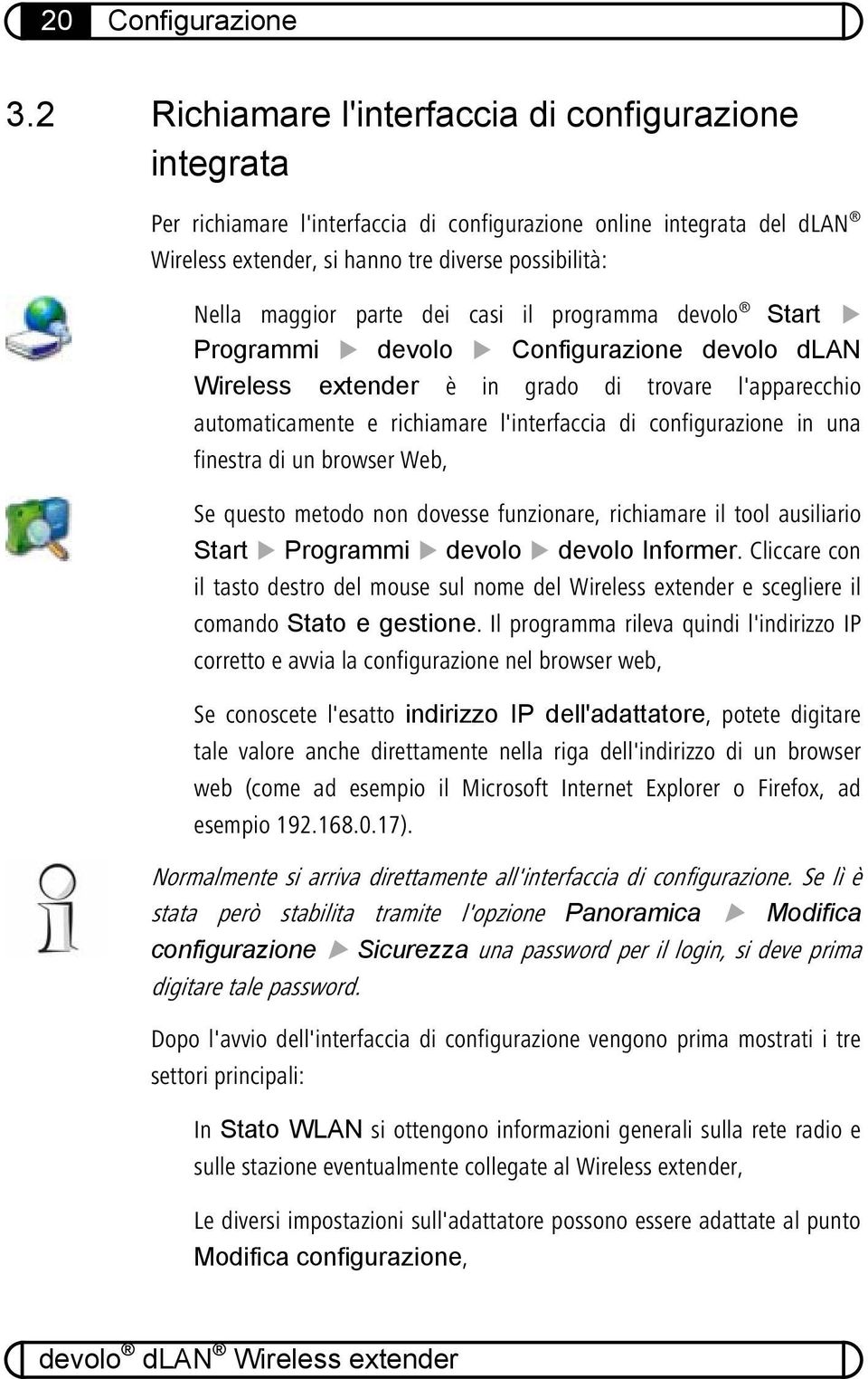 parte dei casi il programma devolo Start Programmi devolo Configurazione devolo dlan Wireless extender è in grado di trovare l'apparecchio automaticamente e richiamare l'interfaccia di configurazione