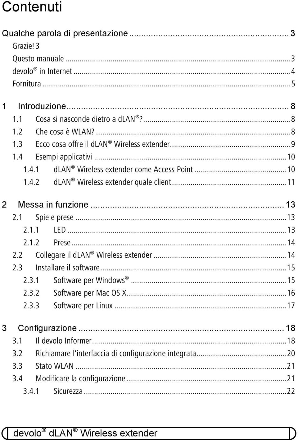 ..14 2.2 Collegare il dlan Wireless extender...14 2.3 Installare il software...15 2.3.1 Software per Windows...15 2.3.2 Software per Mac OS X...16 2.3.3 Software per Linux...17 3 Configurazione... 18 3.