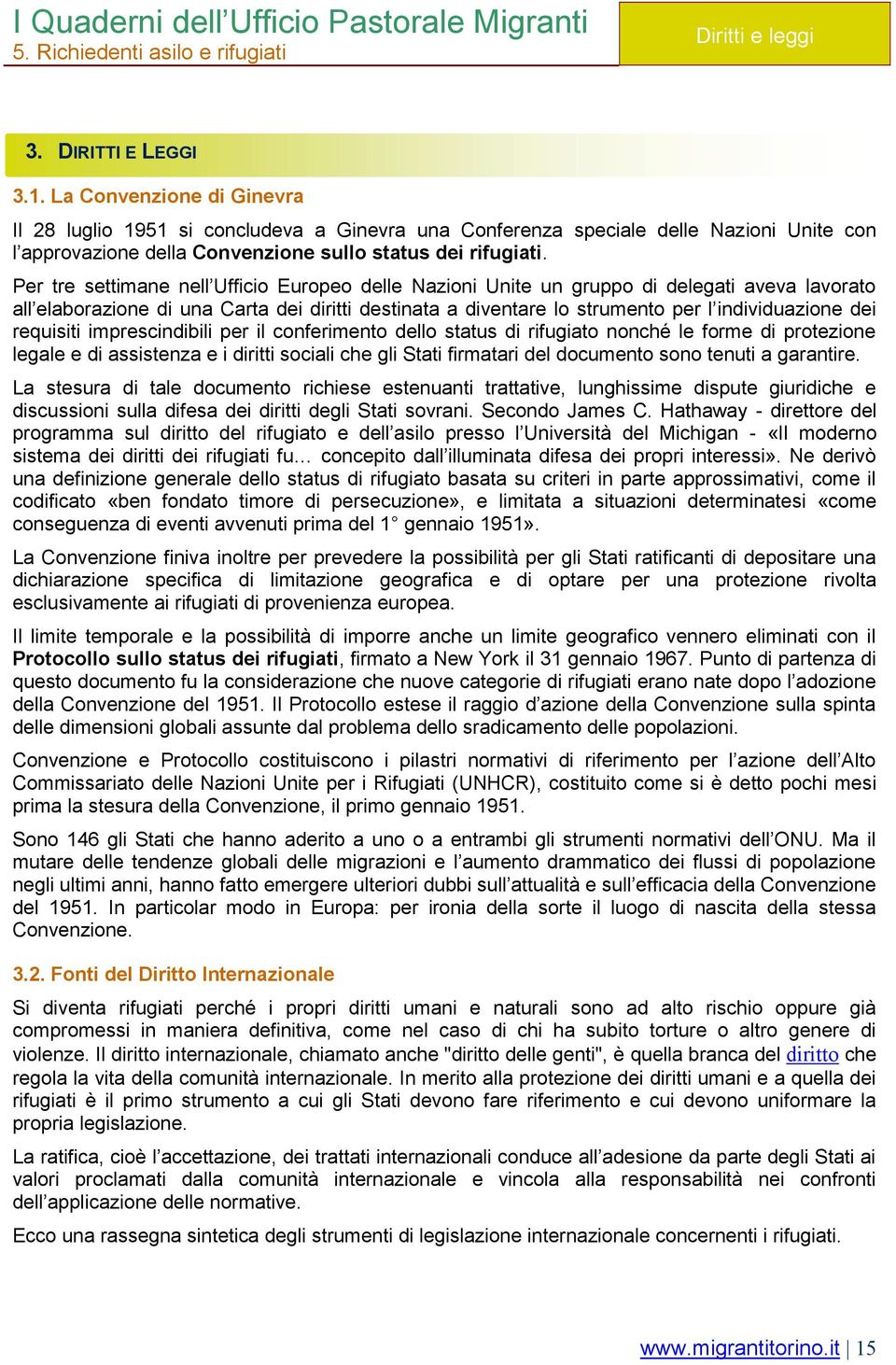 Per tre settimane nell Ufficio Europeo delle Nazioni Unite un gruppo di delegati aveva lavorato all elaborazione di una Carta dei diritti destinata a diventare lo strumento per l individuazione dei