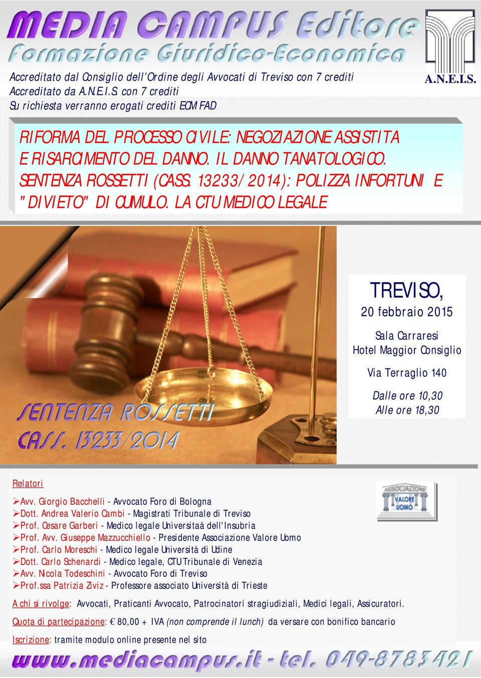 LA CTU MEDICO LEGALE TREVISO, 20 febbr aio 2015 Sala Carraresi Hotel Maggior Consiglio Via Terraglio 140 Dalle ore 10,30 Alle ore 18,30 Rel atori Avv.