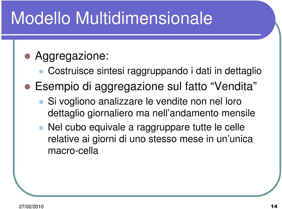 non nel loro dettaglio giornaliero ma nell andamento mensile Nel cubo equivale a