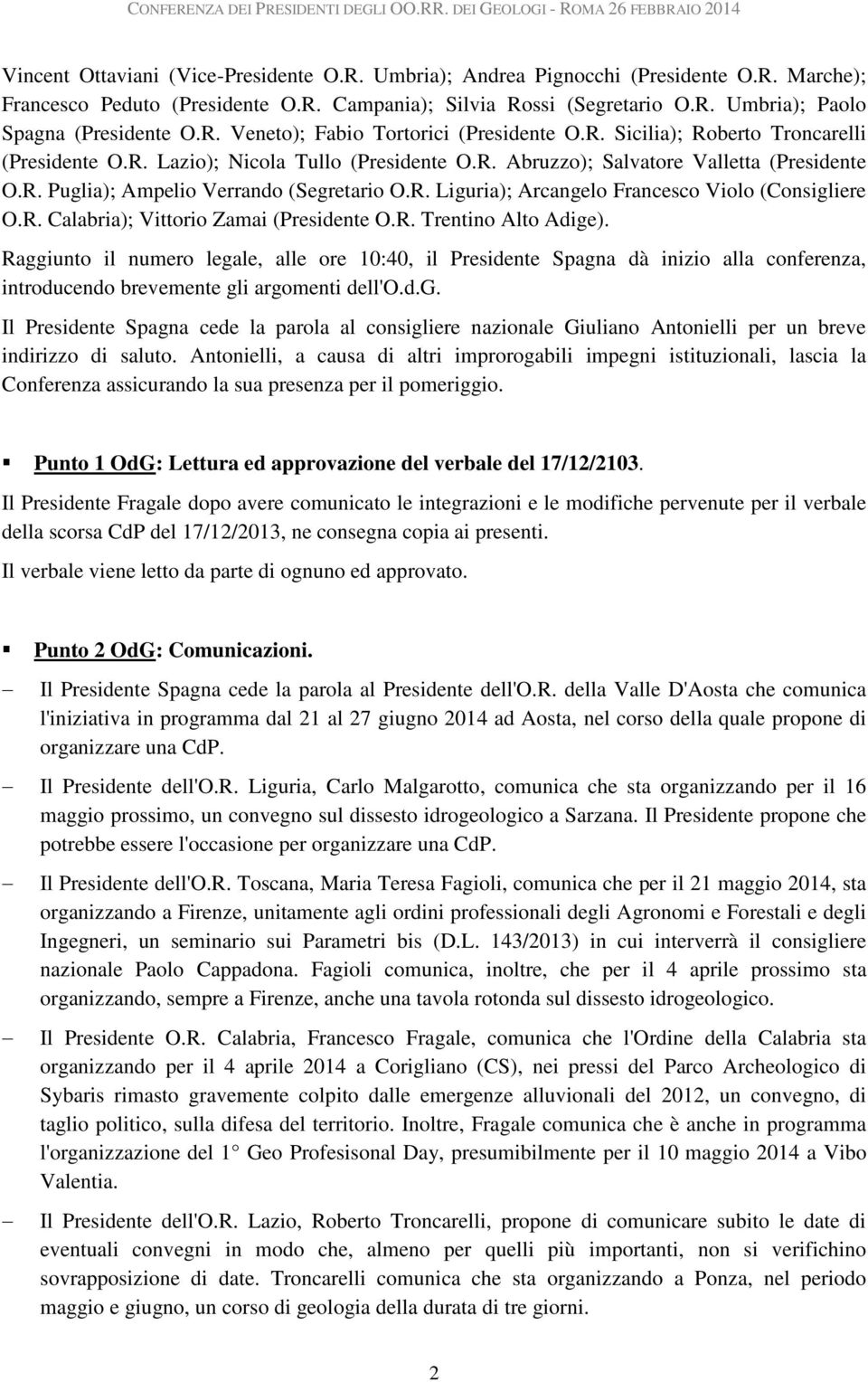 R. Liguria); Arcangelo Francesco Violo (Consigliere O.R. Calabria); Vittorio Zamai (Presidente O.R. Trentino Alto Adige).