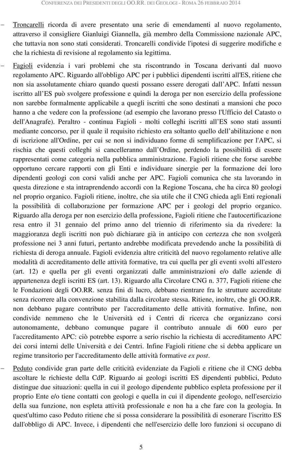 Fagioli evidenzia i vari problemi che sta riscontrando in Toscana derivanti dal nuovo regolamento APC.