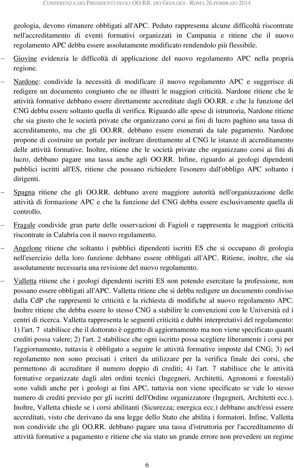 rendendolo più flessibile. Giovine evidenzia le difficoltà di applicazione del nuovo regolamento APC nella propria regione.