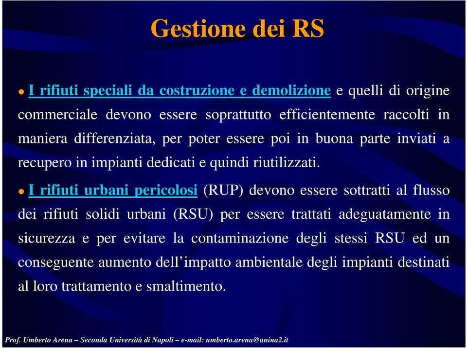 I rifiuti urbani pericolosi (RUP) devono essere sottratti al flusso dei rifiuti solidi urbani (RSU) per essere trattati adeguatamente in