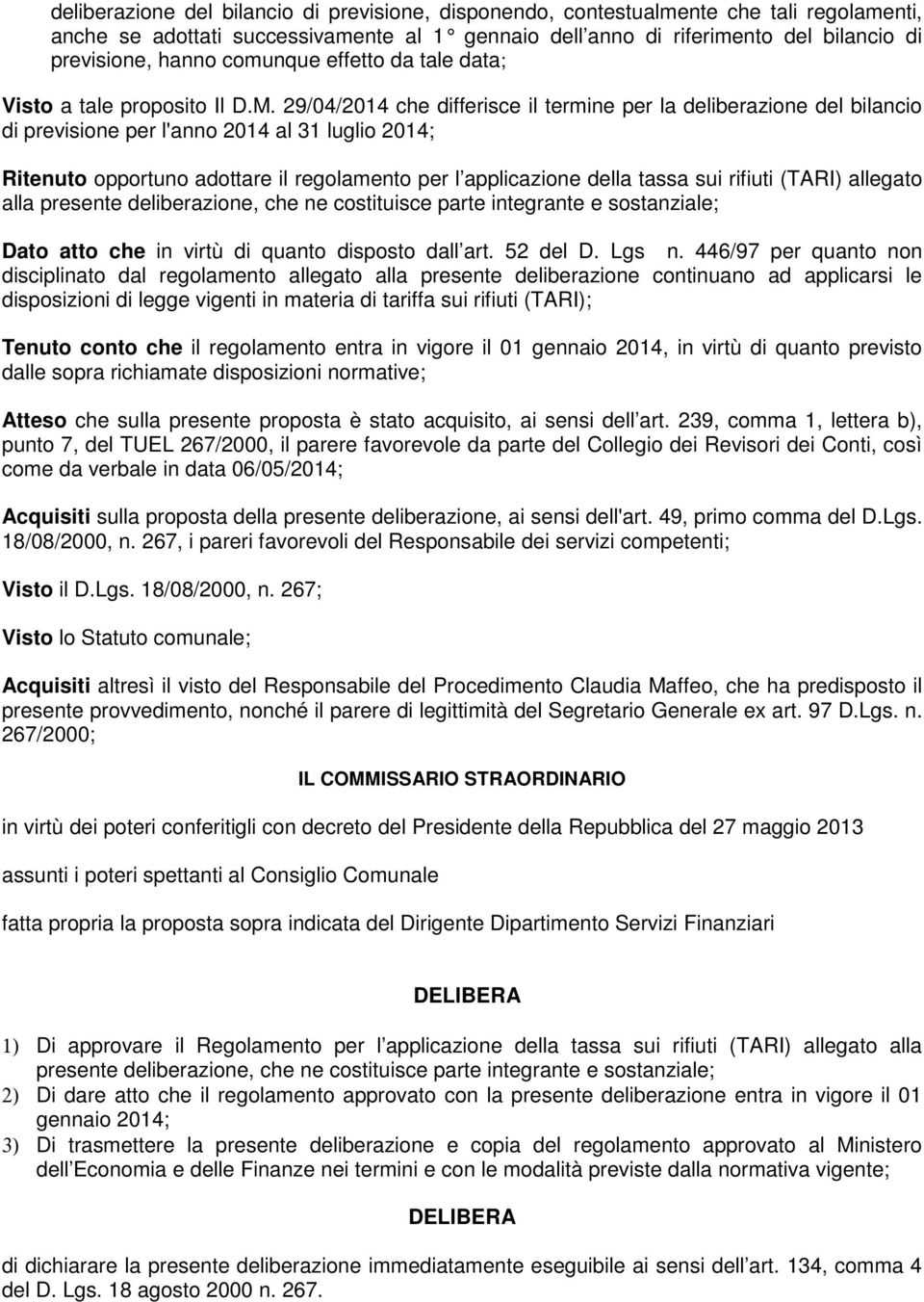 29/04/2014 che differisce il termine per la deliberazione del bilancio di previsione per l'anno 2014 al 31 luglio 2014; Ritenuto opportuno adottare il regolamento per l applicazione della tassa sui