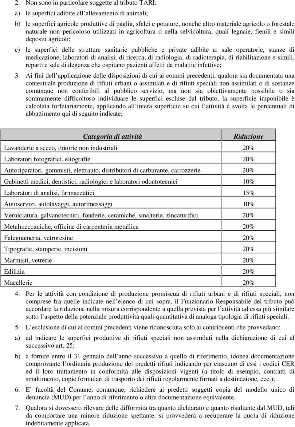 private adibite a: sale operatorie, stanze di medicazione, laboratori di analisi, di ricerca, di radiologia, di radioterapia, di riabilitazione e simili, reparti e sale di degenza che ospitano