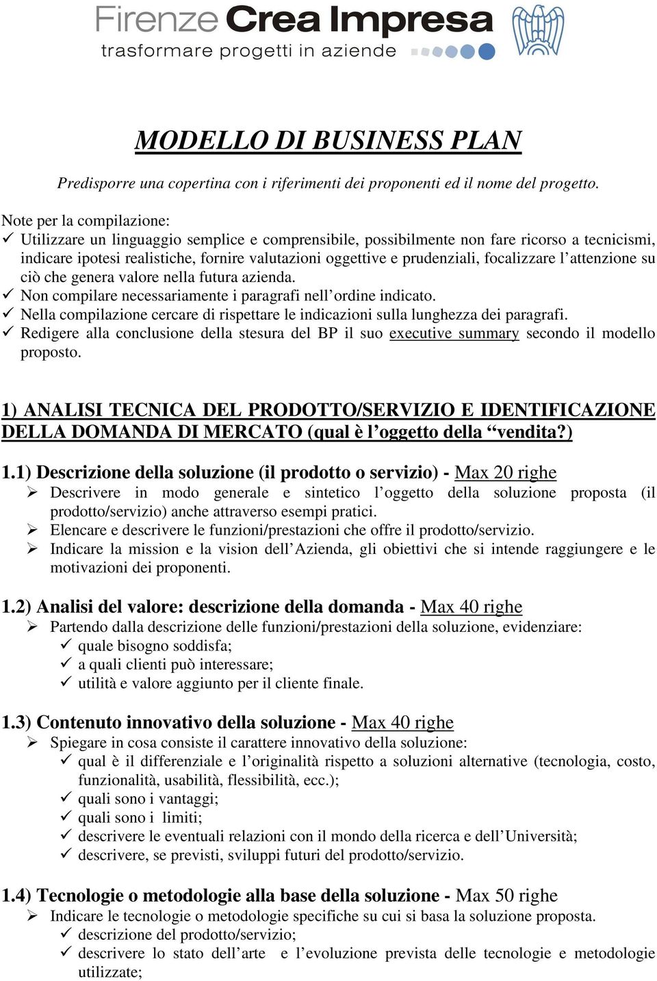 focalizzare l attenzione su ciò che genera valore nella futura azienda. Non compilare necessariamente i paragrafi nell ordine indicato.