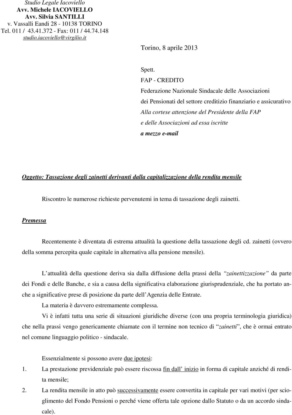 FAP - CREDITO Federazione Nazionale Sindacale delle Associazioni dei Pensionati del settore creditizio finanziario e assicurativo Alla cortese attenzione del Presidente della FAP e delle Associazioni