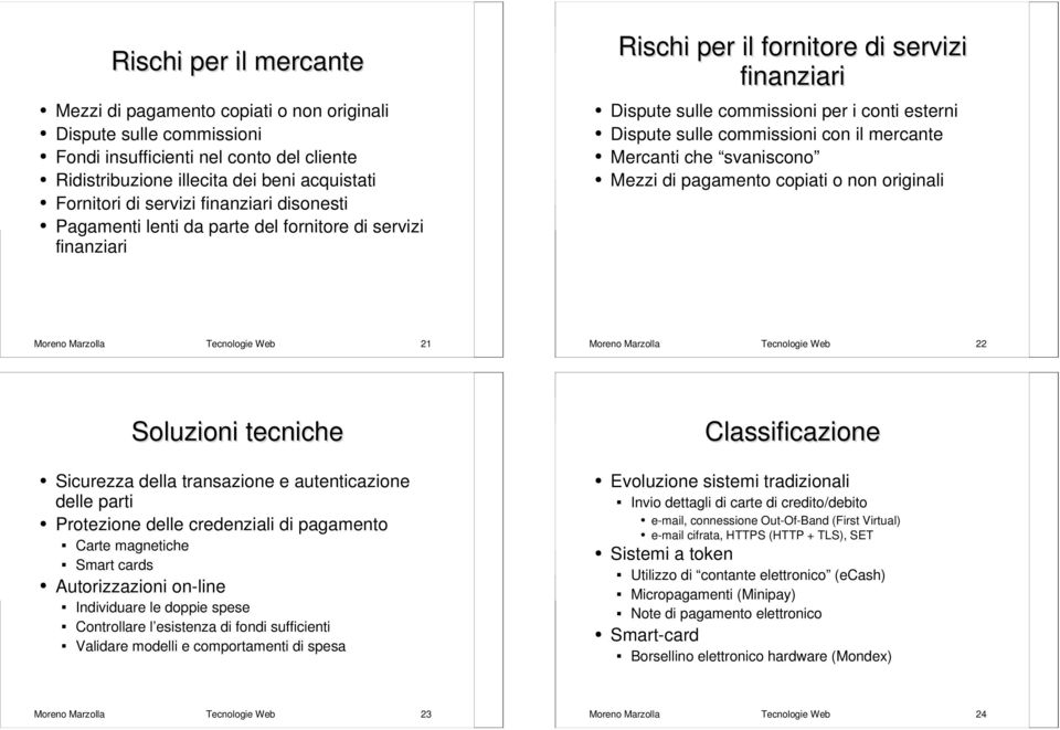 con il mercante Mercanti che svaniscono Mezzi di pagamento copiati o non originali Moreno Marzolla Tecnologie Web 21 Moreno Marzolla Tecnologie Web 22 Soluzioni tecniche Sicurezza della transazione e