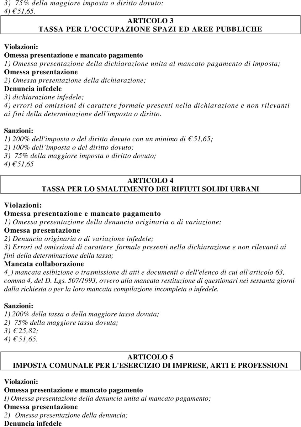 carattere formale presenti nella dichiarazione e non rilevanti ai fini della determinazione dell'imposta o diritto.