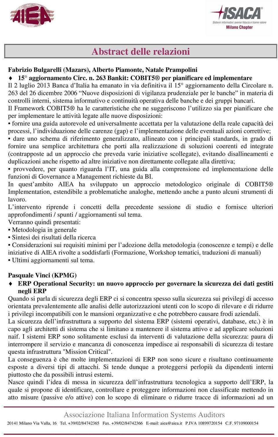 263 del 26 dicembre 2006 Nuove disposizioni di vigilanza prudenziale per le banche in materia di controlli interni, sistema informativo e continuità operativa delle banche e dei gruppi bancari.