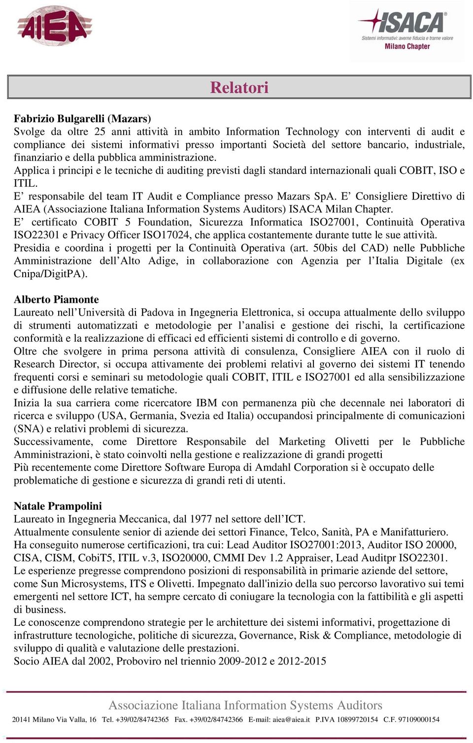 E responsabile del team IT Audit e Compliance presso Mazars SpA. E Consigliere Direttivo di AIEA () ISACA Milan Chapter.