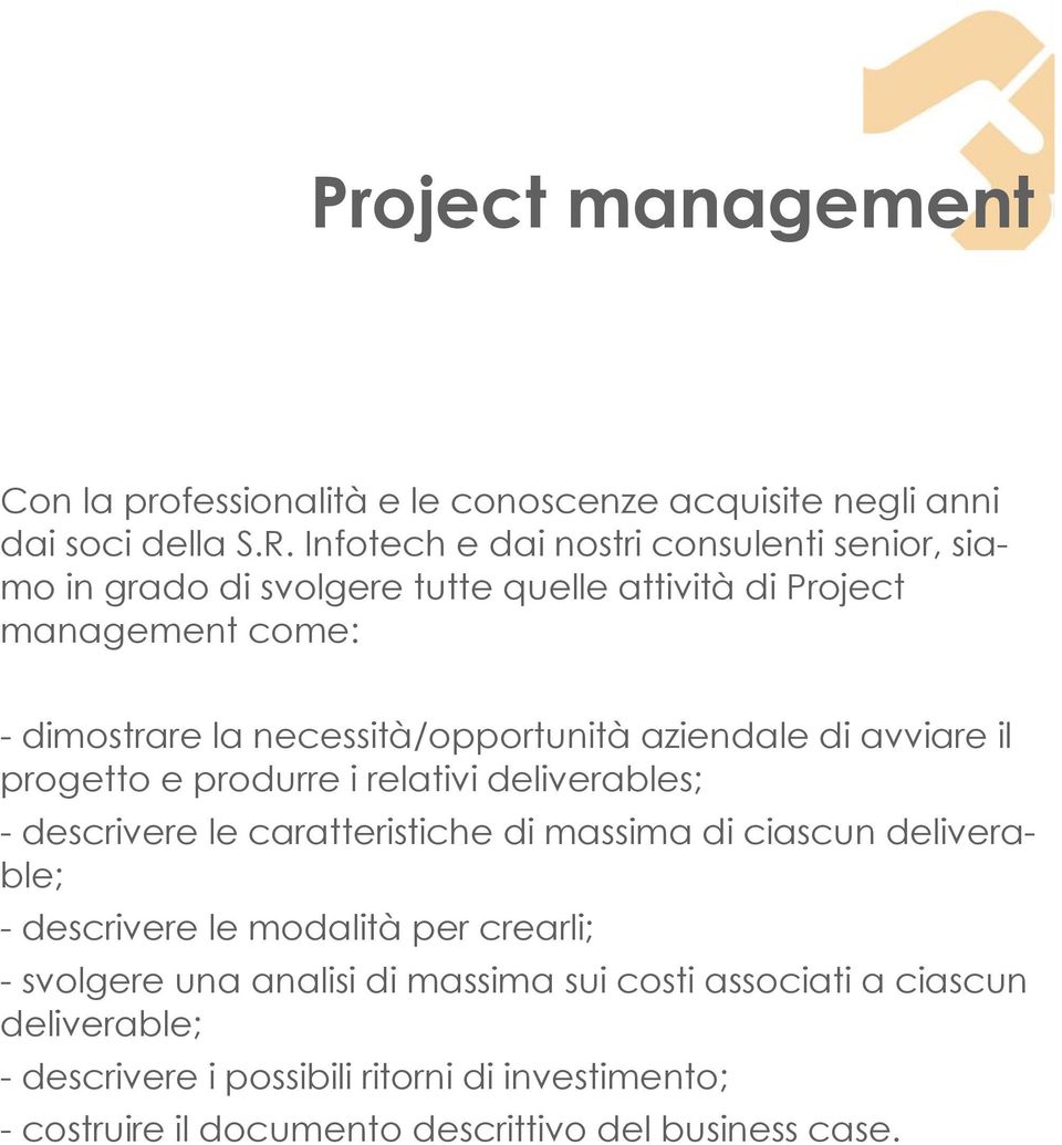 necessità/opportunità aziendale di avviare il progetto e produrre i relativi deliverables; - descrivere le caratteristiche di massima di ciascun