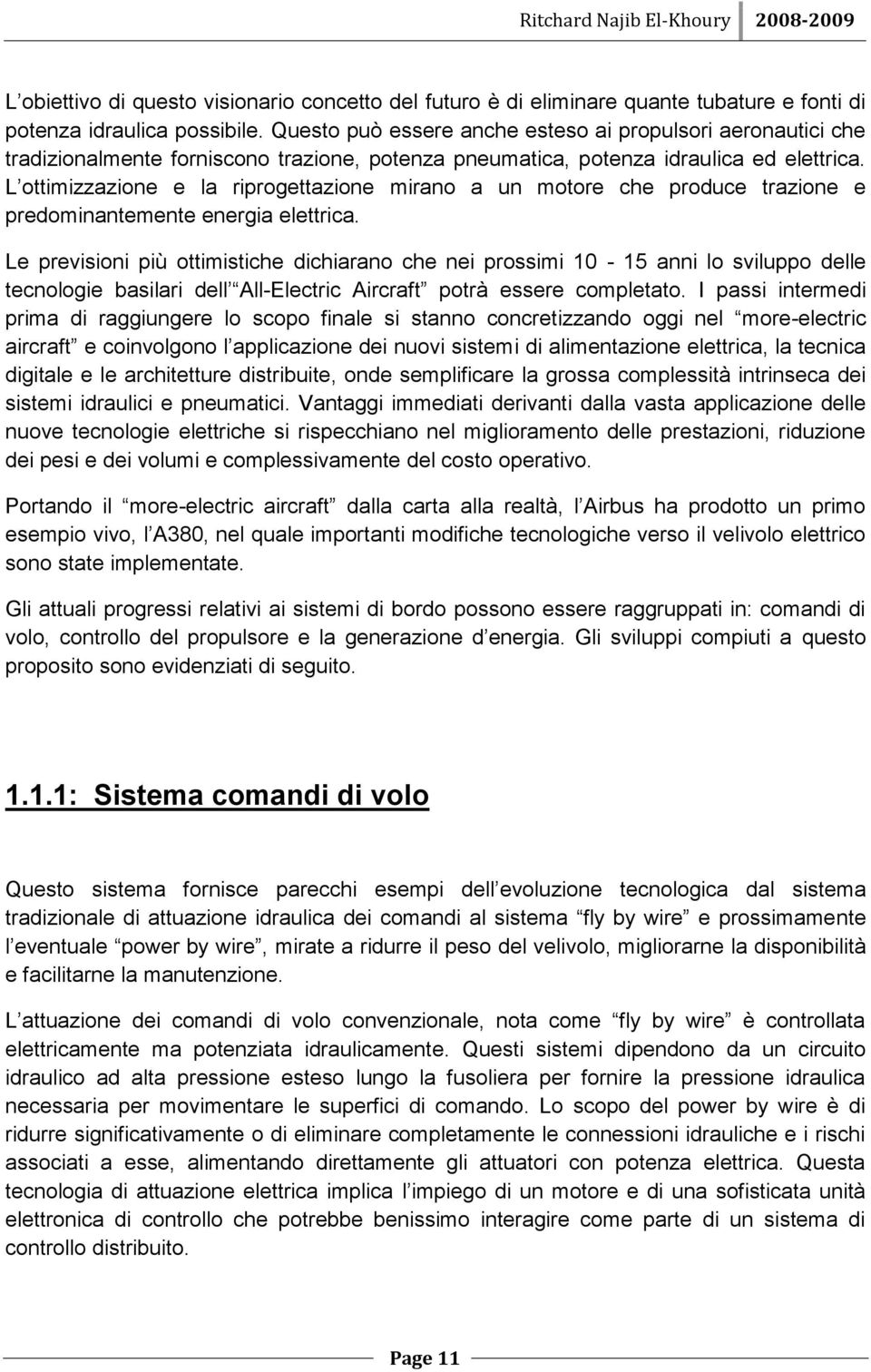 L ottimizzazione e la riprogettazione mirano a un motore che produce trazione e predominantemente energia elettrica.