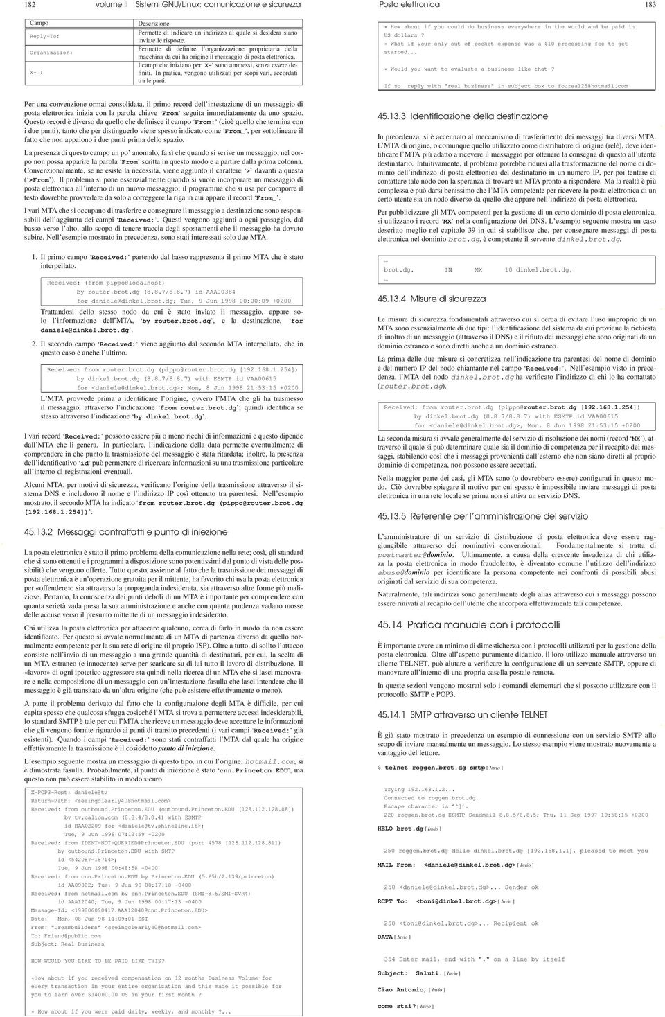 In pratica, vengono utilizzati per scopi vari, accordati X-...: tra le parti. Posta elettronica 183 * How about if you could do business everywhere in the world and be paid in US dollars?