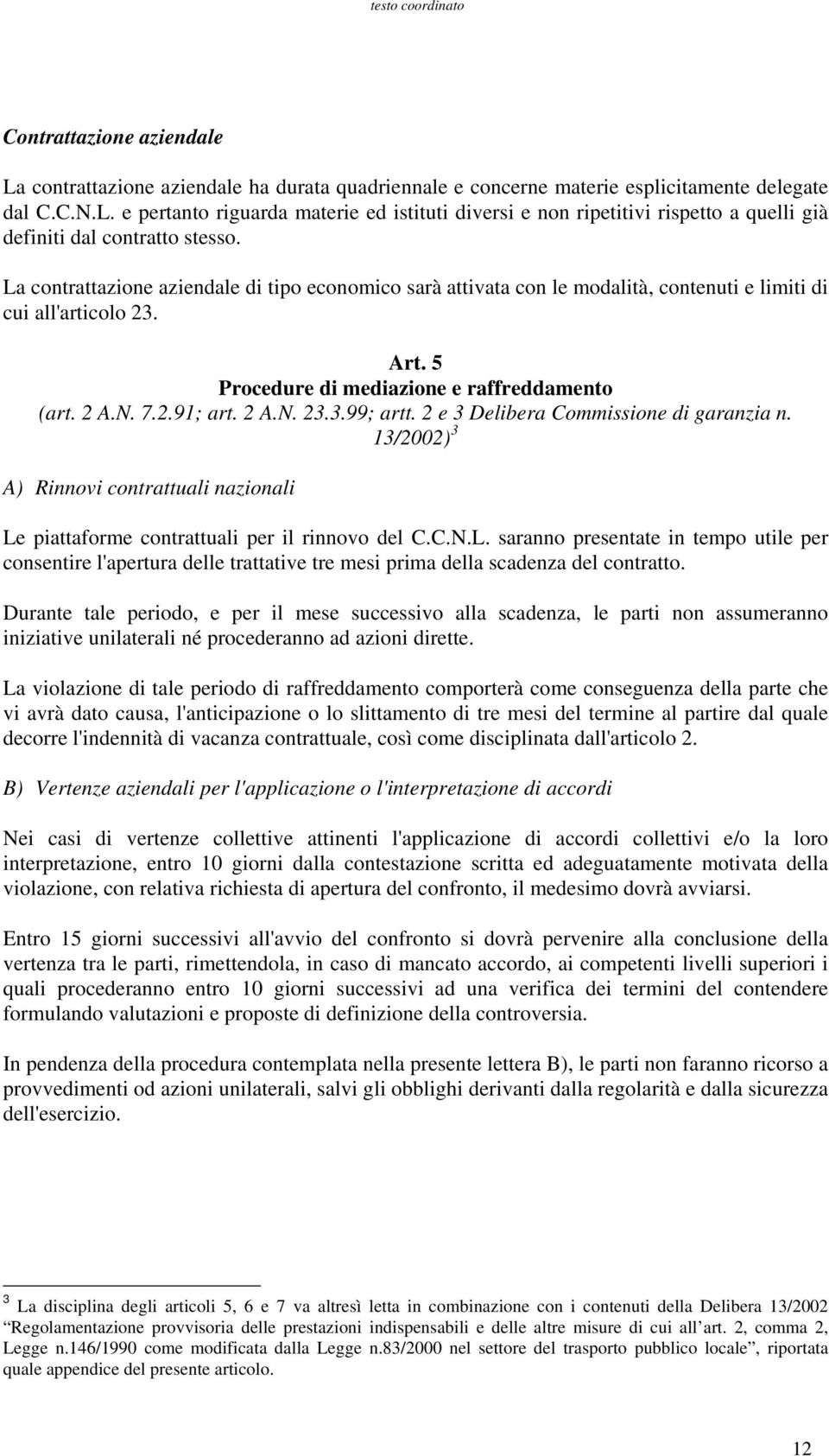 2 e 3 Delibera Commissione di garanzia n. 13/2002) 3 A) Rinnovi contrattuali nazionali Le
