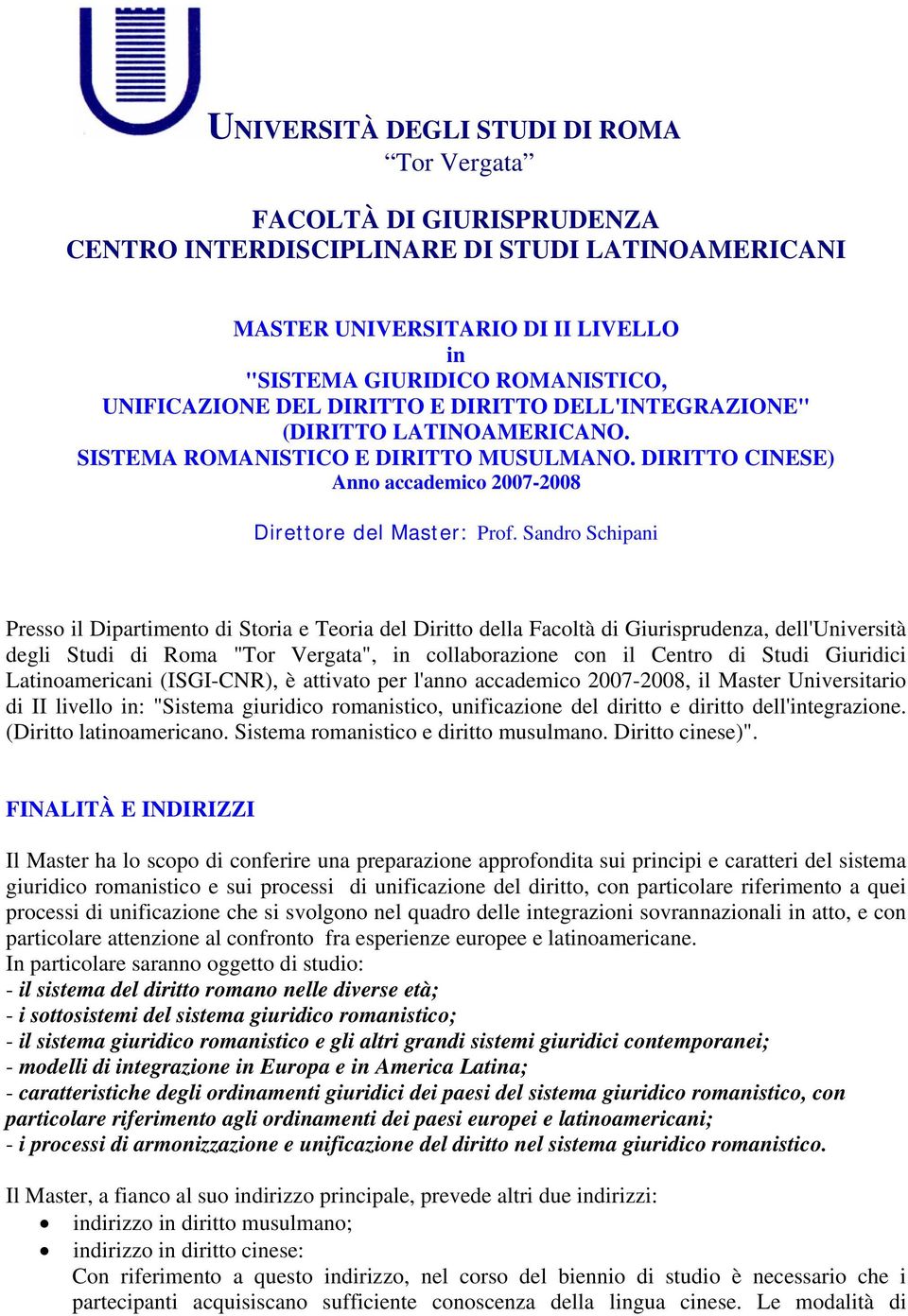 Sandro Schipani Presso il Dipartimento di Storia e Teoria del Diritto della Facoltà di Giurisprudenza, dell'università degli Studi di Roma "Tor Vergata", in collaborazione con il Centro di Studi