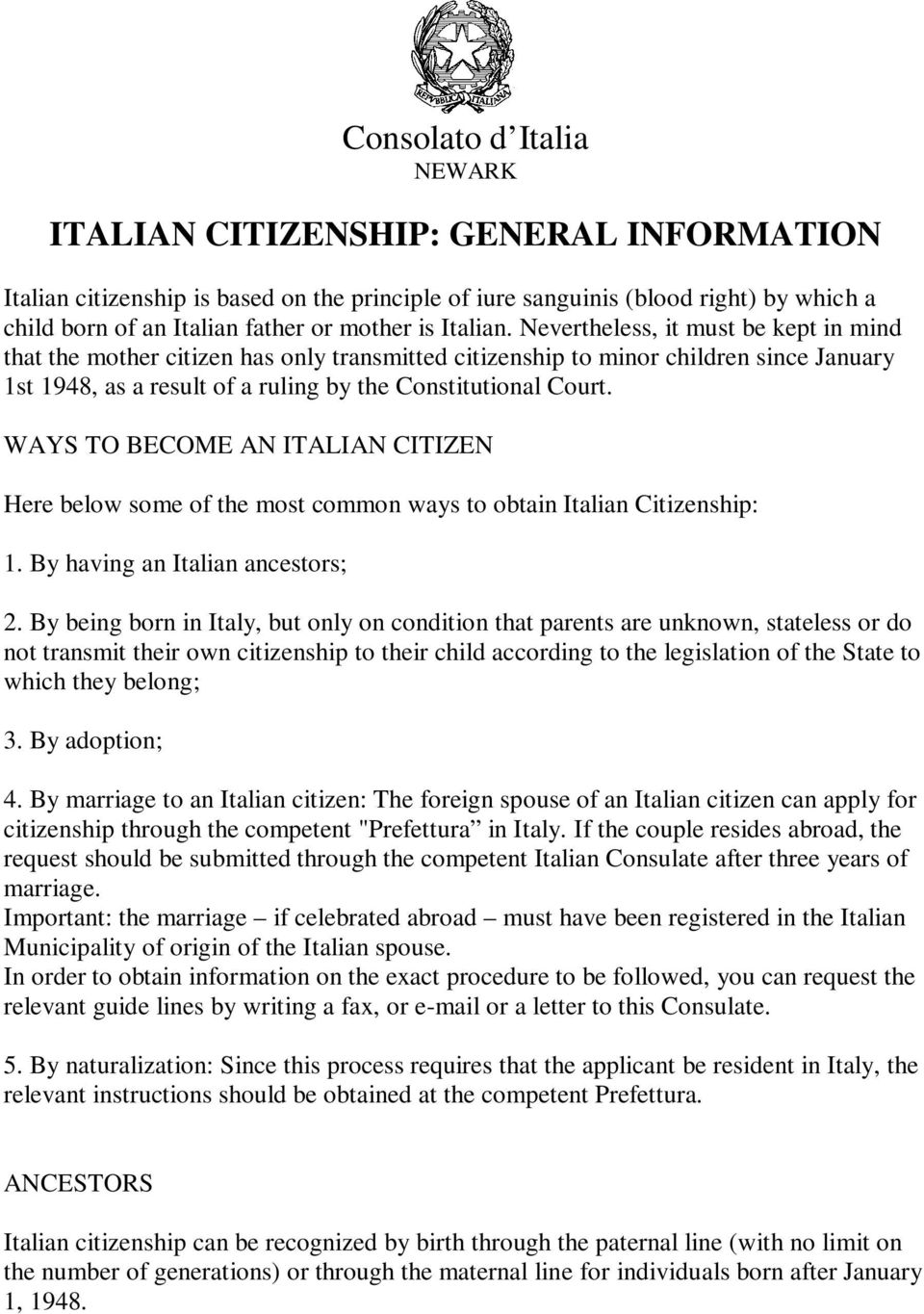 Nevertheless, it must be kept in mind that the mother citizen has only transmitted citizenship to minor children since January 1st 1948, as a result of a ruling by the Constitutional Court.