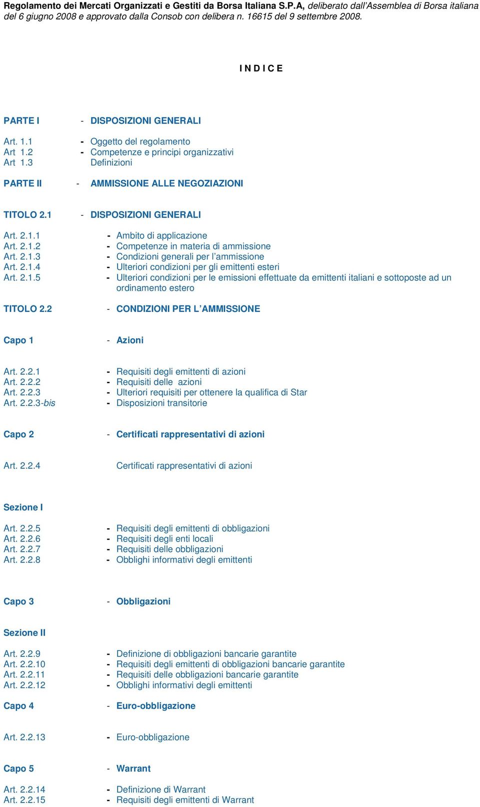 3 - DISPOSIZIONI GENERALI - Oggetto del regolamento - Competenze e principi organizzativi Definizioni PARTE II - AMMISSIONE ALLE NEGOZIAZIONI TITOLO 2.1 Art. 2.1.1 Art. 2.1.2 Art. 2.1.3 Art. 2.1.4 Art.