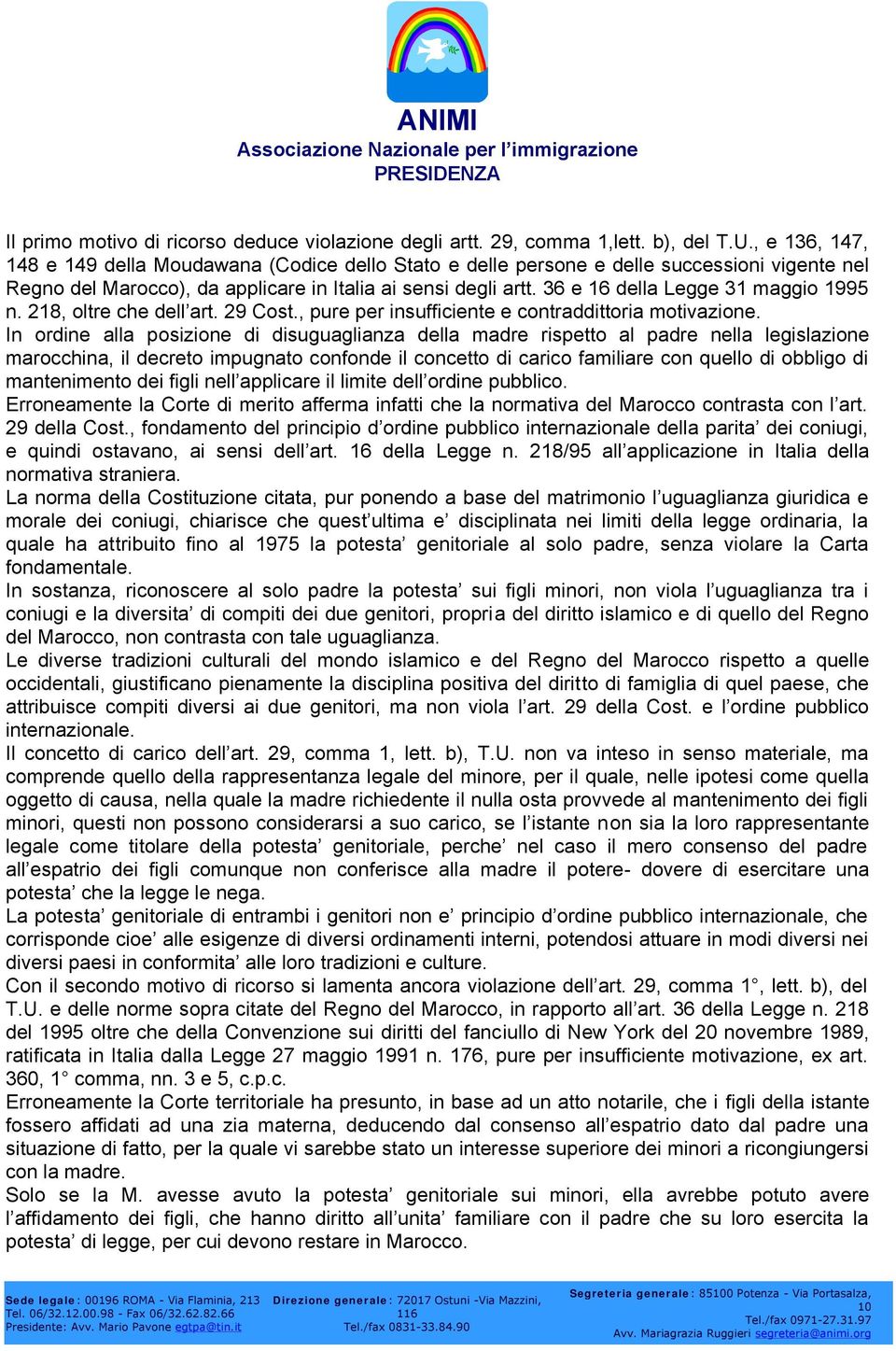 36 e 16 della Legge 31 maggio 1995 n. 218, oltre che dell art. 29 Cost., pure per insufficiente e contraddittoria motivazione.