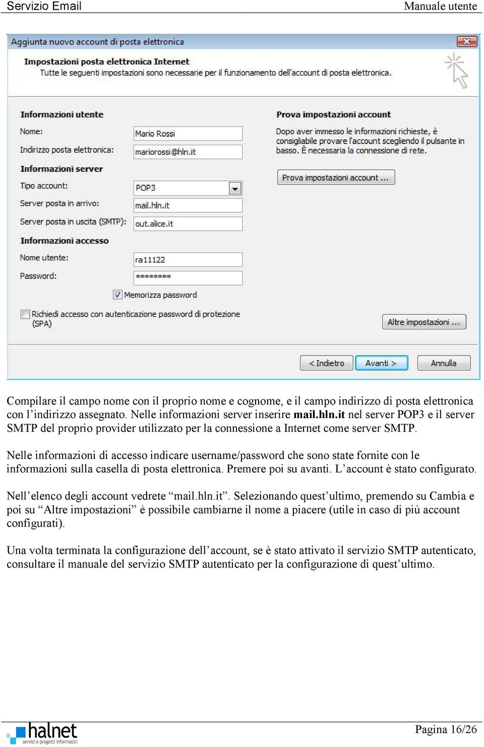 Nelle informazioni di accesso indicare username/password che sono state fornite con le informazioni sulla casella di posta elettronica. Premere poi su avanti. L account è stato configurato.