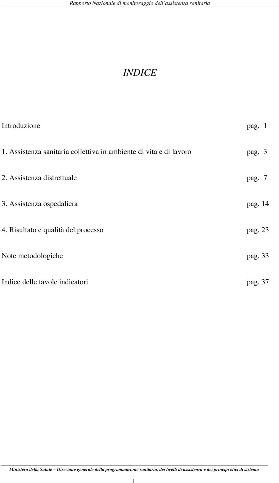 Assistenza ospedaliera pag. 14 4. Risultato e qualità del processo pag. 23 Note metodologiche pag.