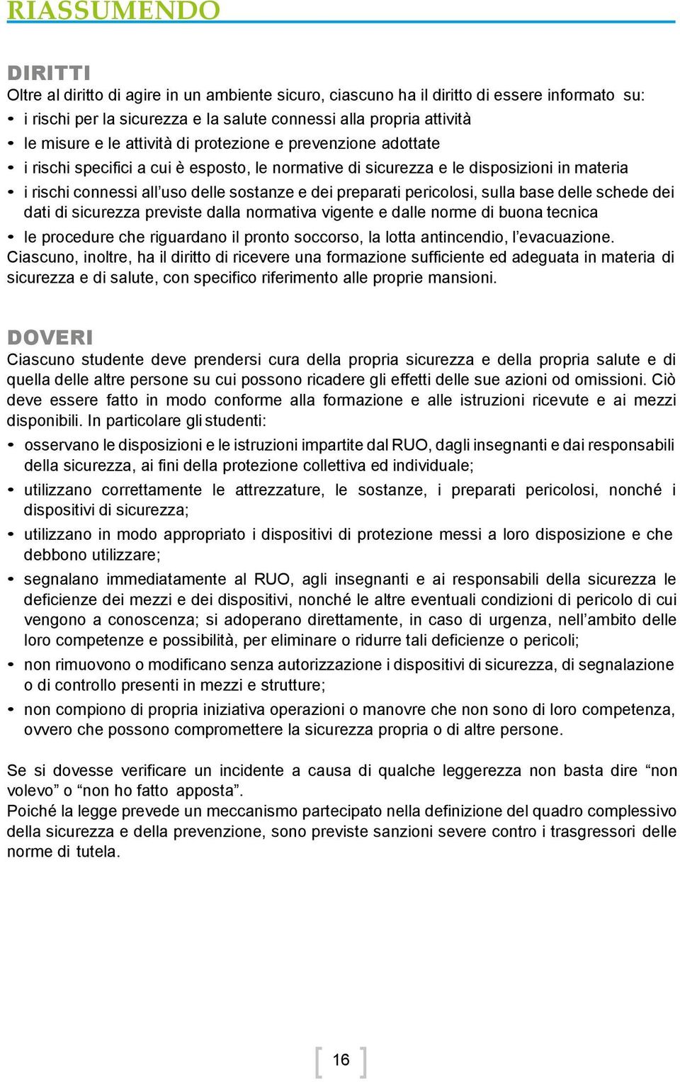 pericolosi, sulla base delle schede dei dati di sicurezza previste dalla normativa vigente e dalle norme di buona tecnica le procedure che riguardano il pronto soccorso, la lotta antincendio, l