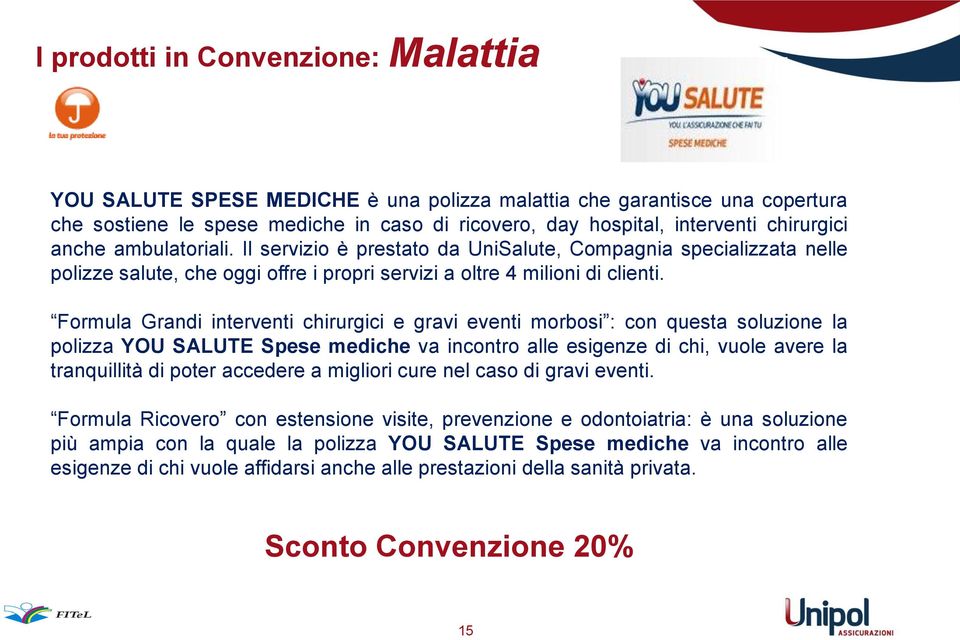 Formula Grandi interventi chirurgici e gravi eventi morbosi : con questa soluzione la polizza YOU SALUTE Spese mediche va incontro alle esigenze di chi, vuole avere la tranquillità di poter accedere