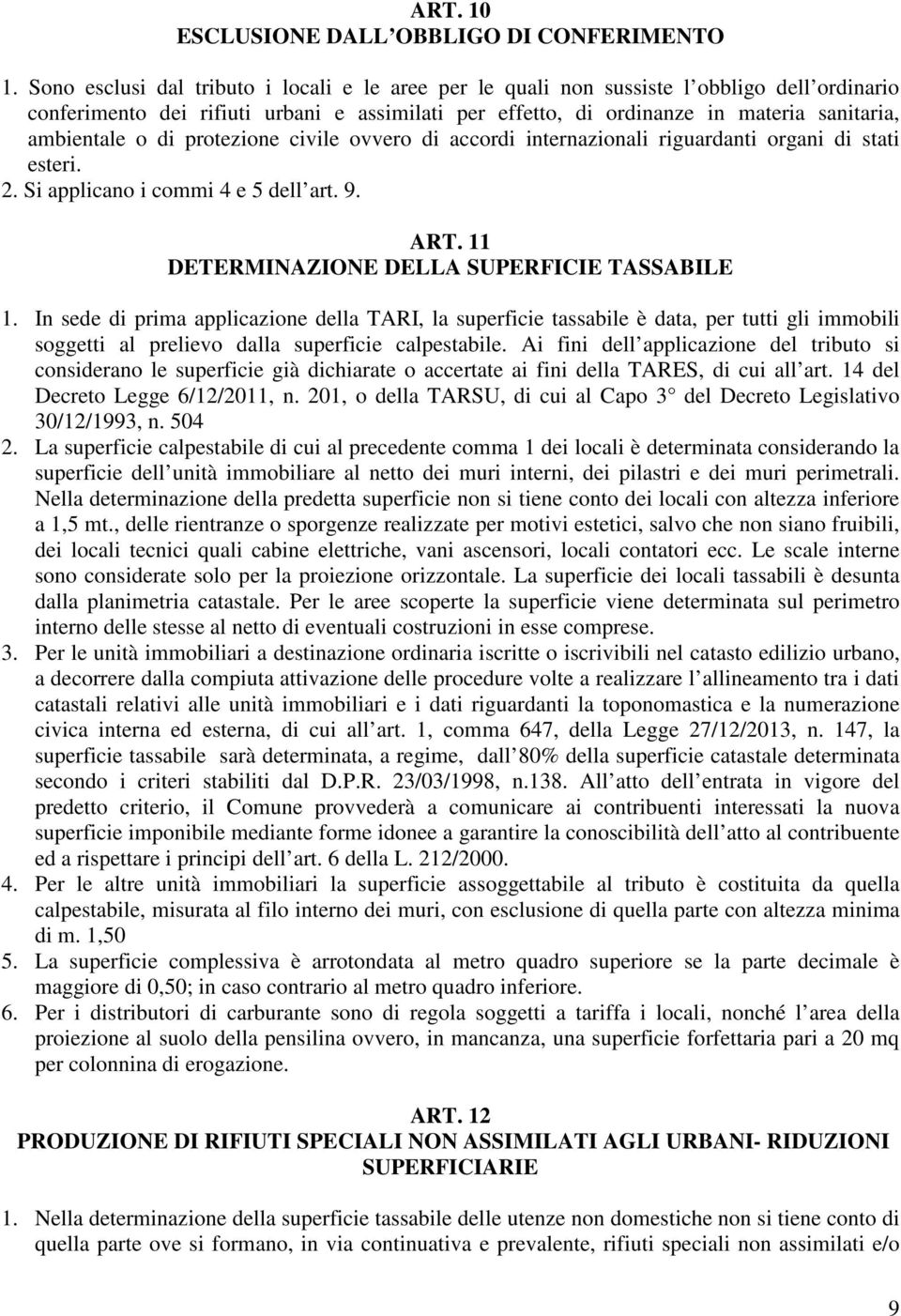 o di protezione civile ovvero di accordi internazionali riguardanti organi di stati esteri. 2. Si applicano i commi 4 e 5 dell art. 9. ART. 11 DETERMINAZIONE DELLA SUPERFICIE TASSABILE 1.