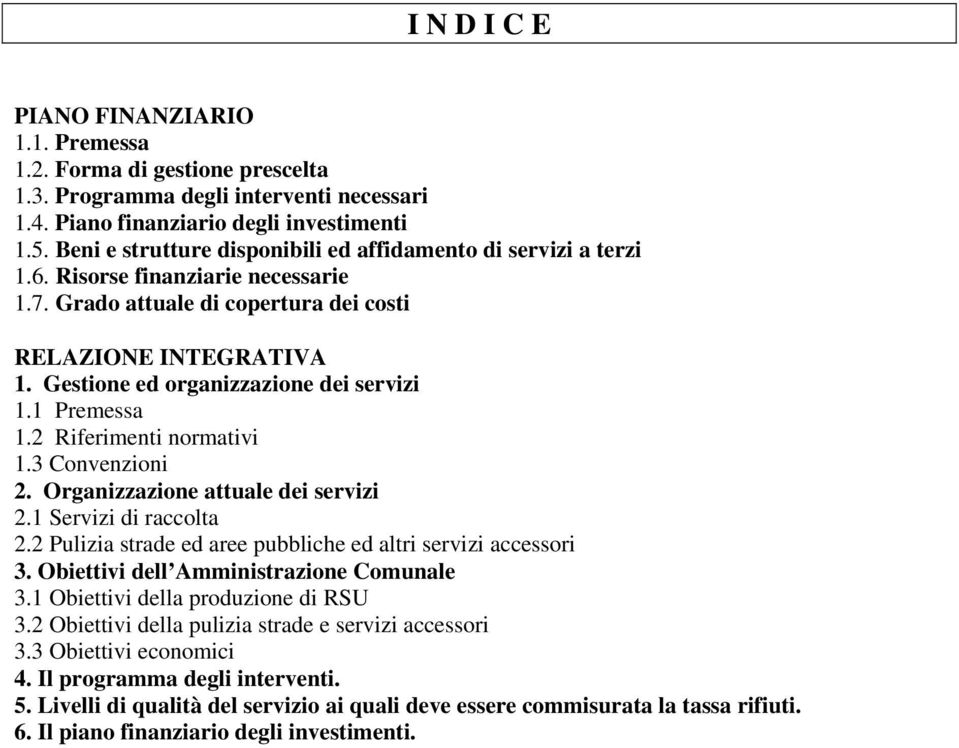 Gestione ed organizzazione dei servizi 1.1 Premessa 1.2 Riferimenti normativi 1.3 Convenzioni 2. Organizzazione attuale dei servizi 2.1 Servizi di raccolta 2.