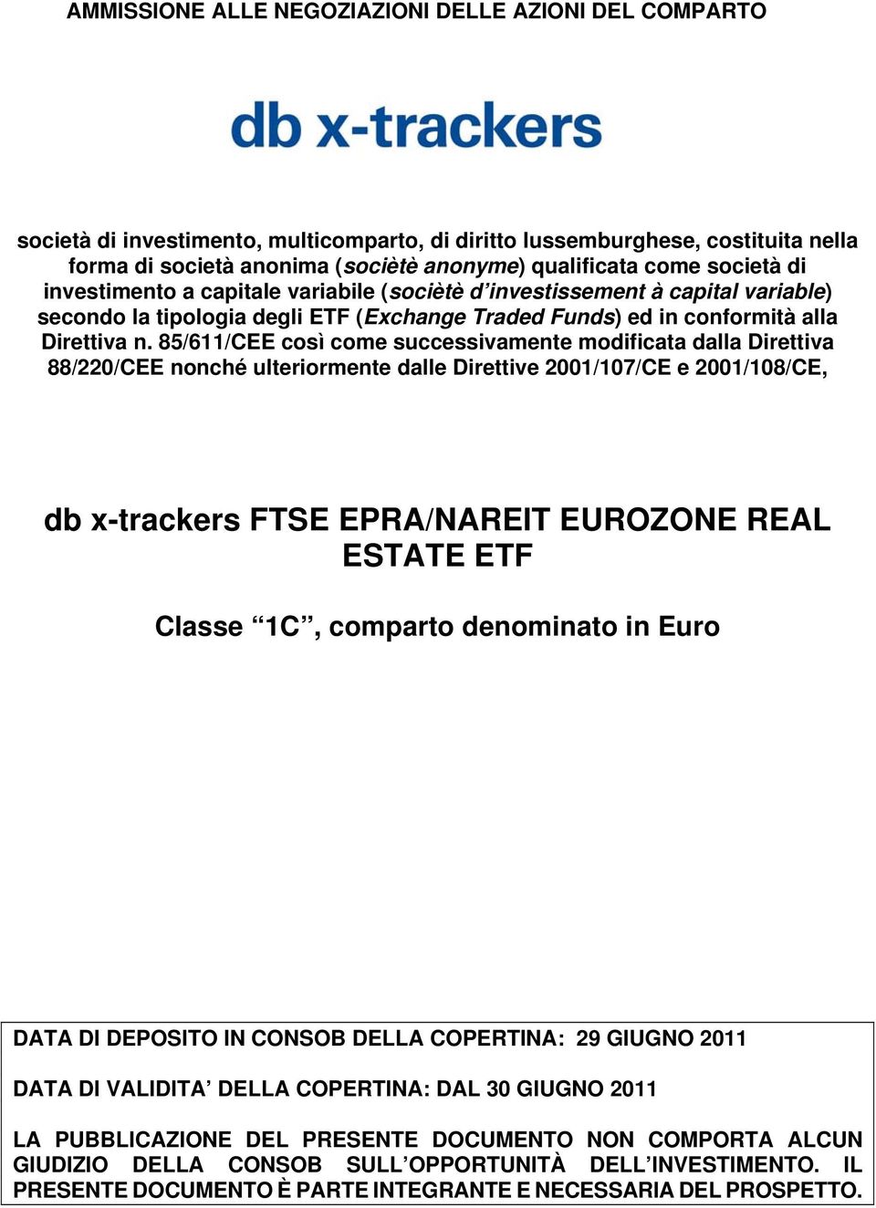 85/611/CEE così come successivamente modificata dalla Direttiva 88/220/CEE nonché ulteriormente dalle Direttive 2001/107/CE e 2001/108/CE, db x-trackers FTSE EPRA/NAREIT EUROZONE REAL ESTATE ETF