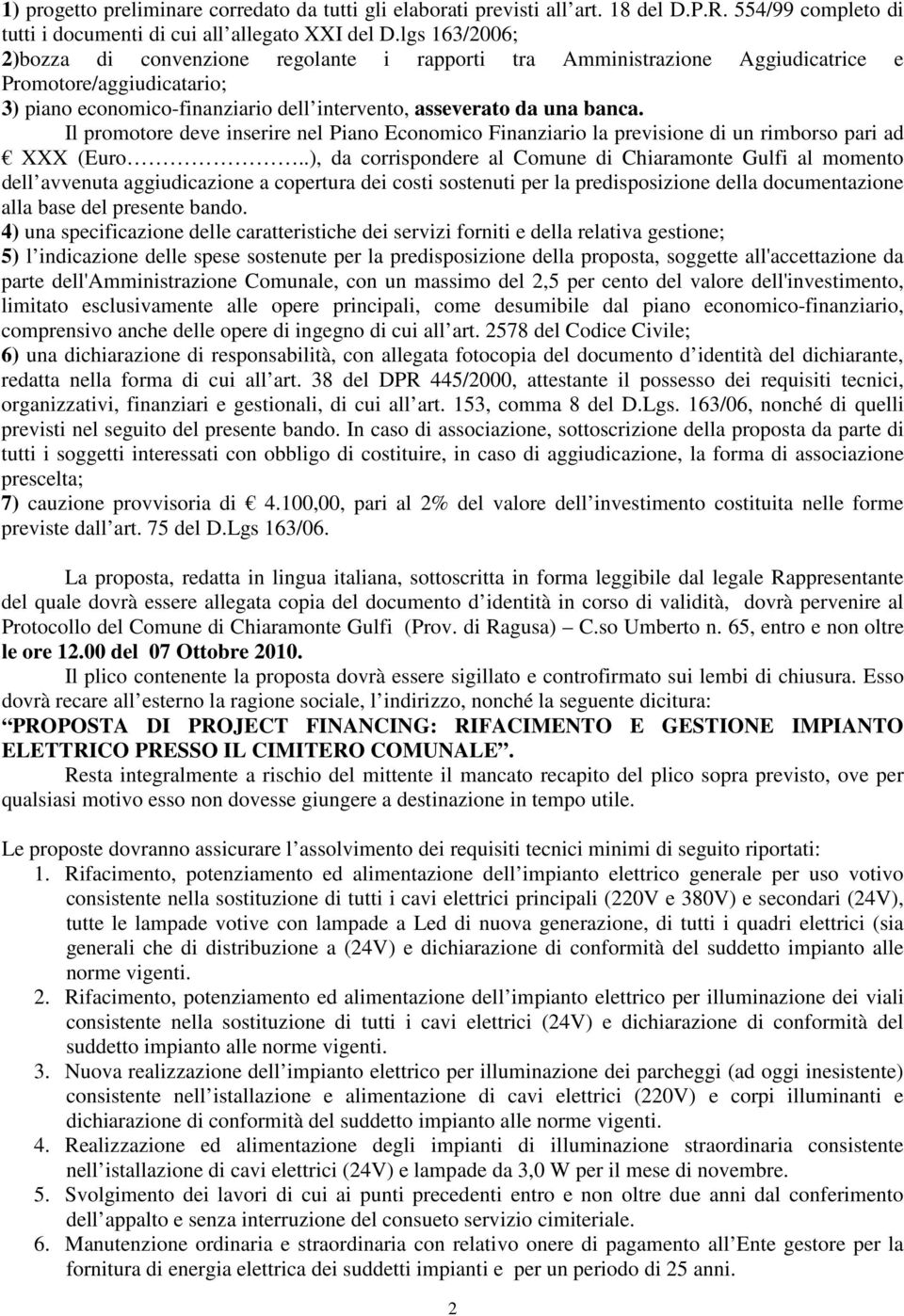 Il promotore deve inserire nel Piano Economico Finanziario la previsione di un rimborso pari ad XXX (Euro.