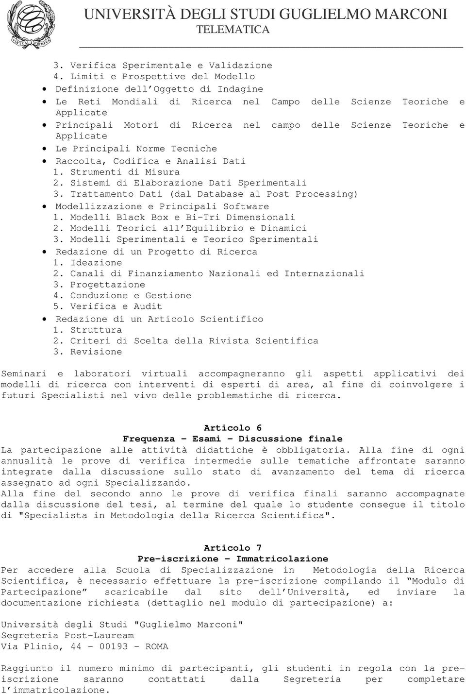 Teoriche e Applicate Le Principali Norme Tecniche Raccolta, Codifica e Analisi Dati 1. Strumenti di Misura 2. Sistemi di Elaborazione Dati Sperimentali 3.