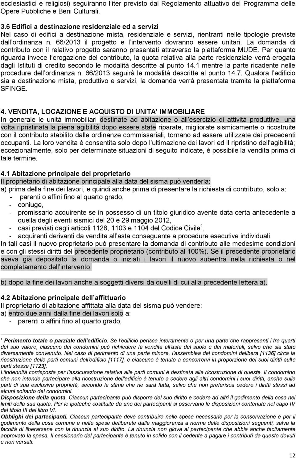 66/2013 il progetto e l intervento dovranno essere unitari. La domanda di contributo con il relativo progetto saranno presentati attraverso la piattaforma MUDE.