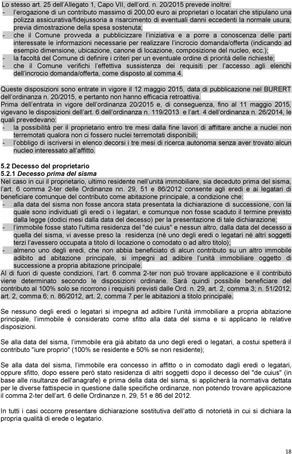 eccedenti la normale usura, previa dimostrazione della spesa sostenuta; - che il Comune provveda a pubblicizzare l iniziativa e a porre a conoscenza delle parti interessate le informazioni necessarie